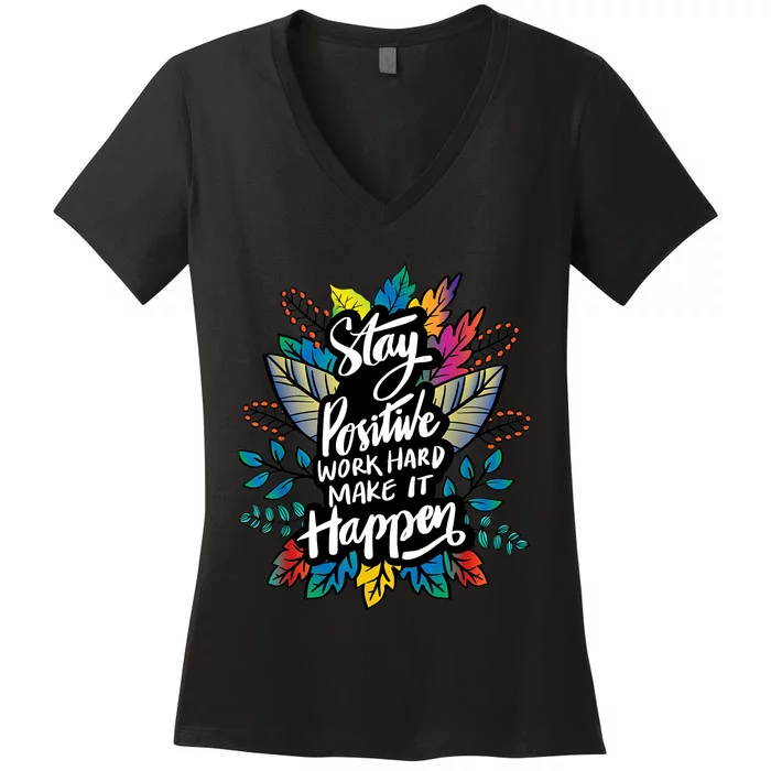 Be Positive Work Hard Make It Happen Cool Quotes Graphic Women's V-Neck T-Shirt