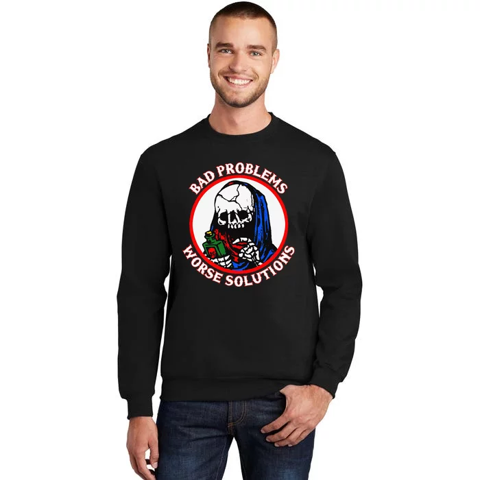 Bad Problems Worse Solutions Sweatshirt