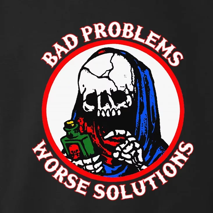 Bad Problems Worse Solutions Toddler Hoodie