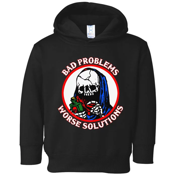 Bad Problems Worse Solutions Toddler Hoodie