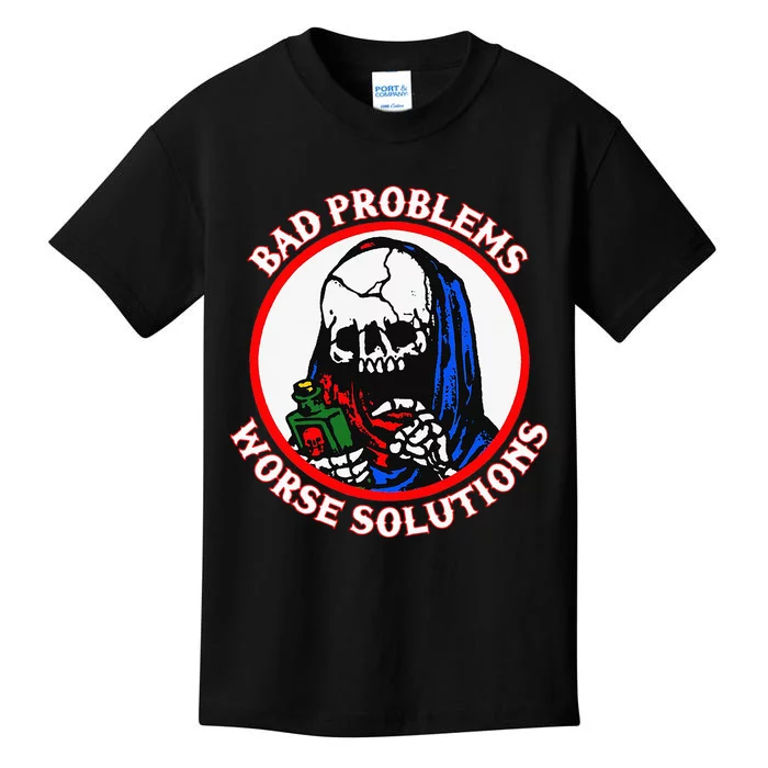 Bad Problems Worse Solutions Kids T-Shirt