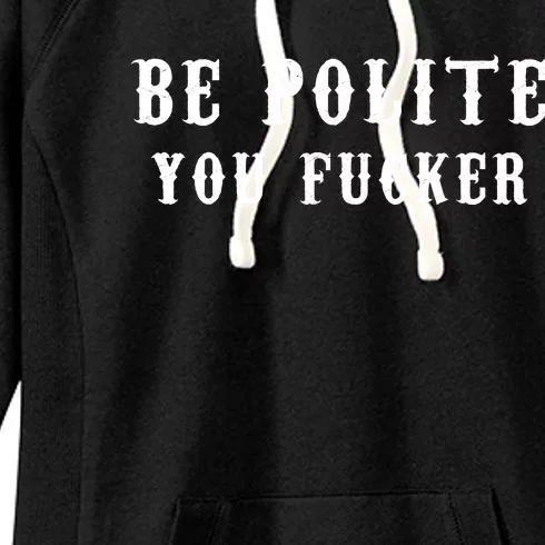 Be Polite You Fucker Women's Fleece Hoodie