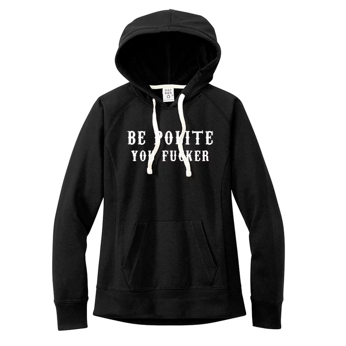 Be Polite You Fucker Women's Fleece Hoodie