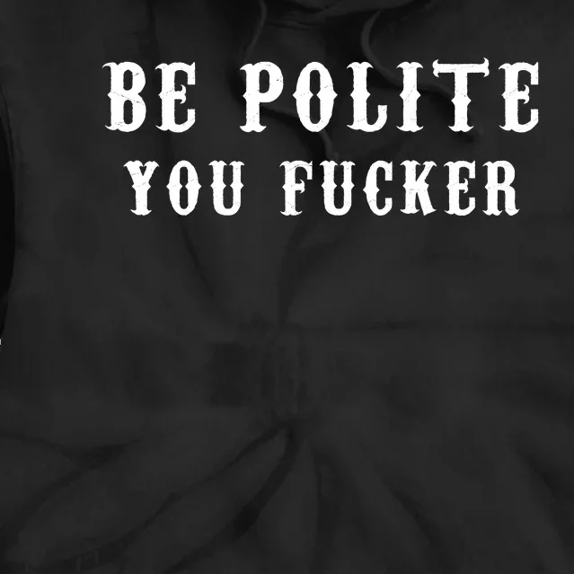 Be Polite You Fucker Tie Dye Hoodie