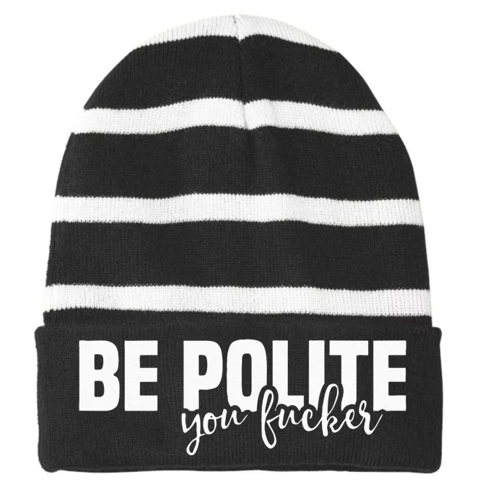 Be Polite You Fucker Funny Offensive Striped Beanie with Solid Band