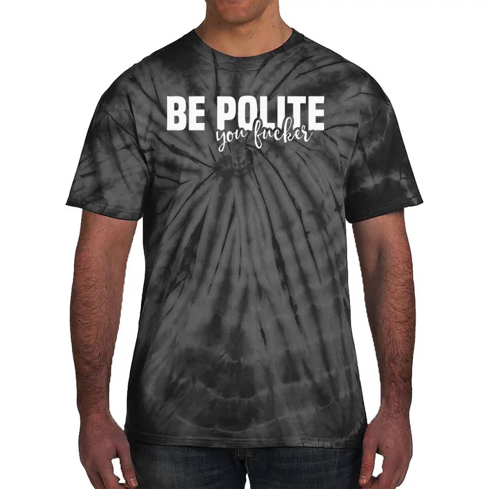 Be Polite You Fucker Funny Offensive Tie-Dye T-Shirt