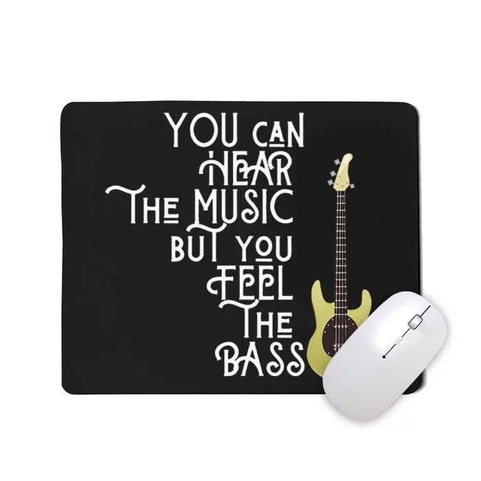 Bass Player You Can Hear The Music But You Feel The Bass Mousepad