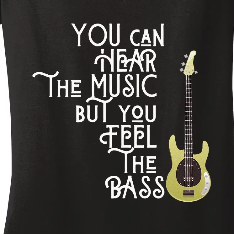 Bass Player You Can Hear The Music But You Feel The Bass Women's V-Neck T-Shirt