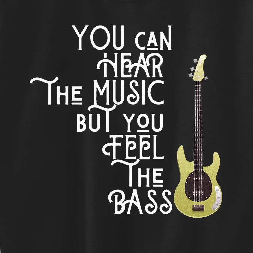 Bass Player You Can Hear The Music But You Feel The Bass Kids Sweatshirt