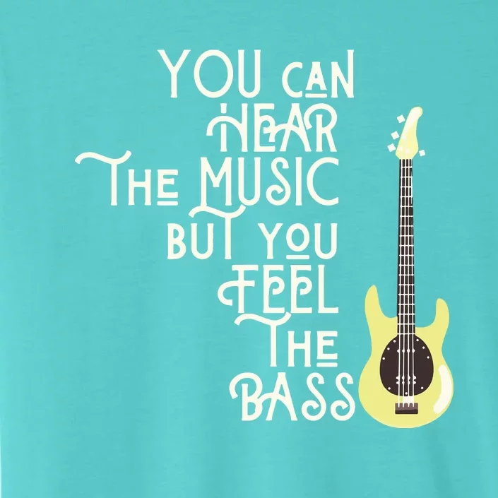 Bass Player You Can Hear The Music But You Feel The Bass ChromaSoft Performance T-Shirt