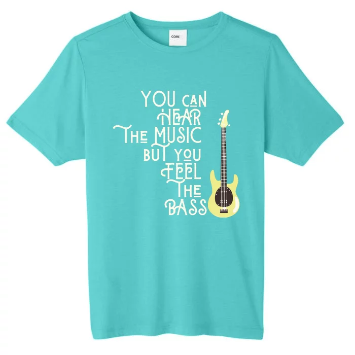 Bass Player You Can Hear The Music But You Feel The Bass ChromaSoft Performance T-Shirt