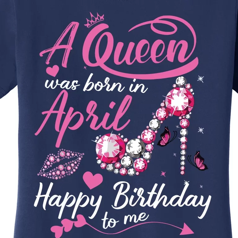 Black Queens Are Born In April Women Birthday Gift Women's T-Shirt