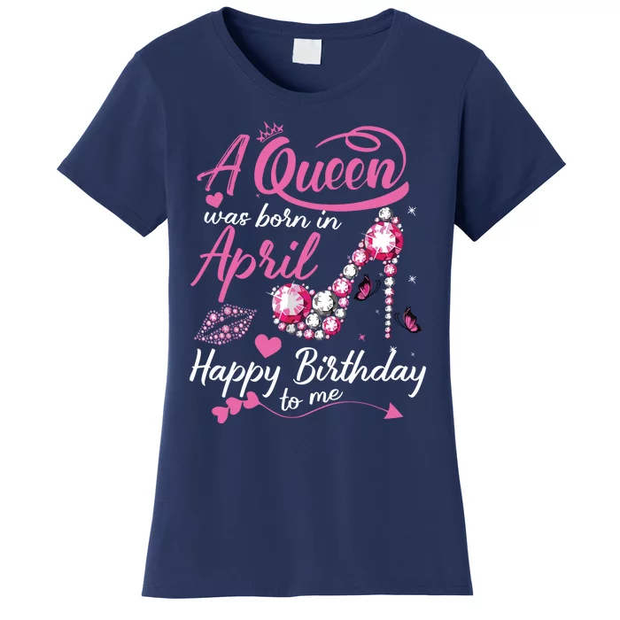 Black Queens Are Born In April Women Birthday Gift Women's T-Shirt