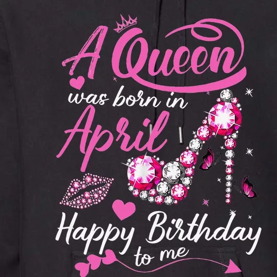 Black Queens are Born in April Wo Birthday Gift Premium Hoodie