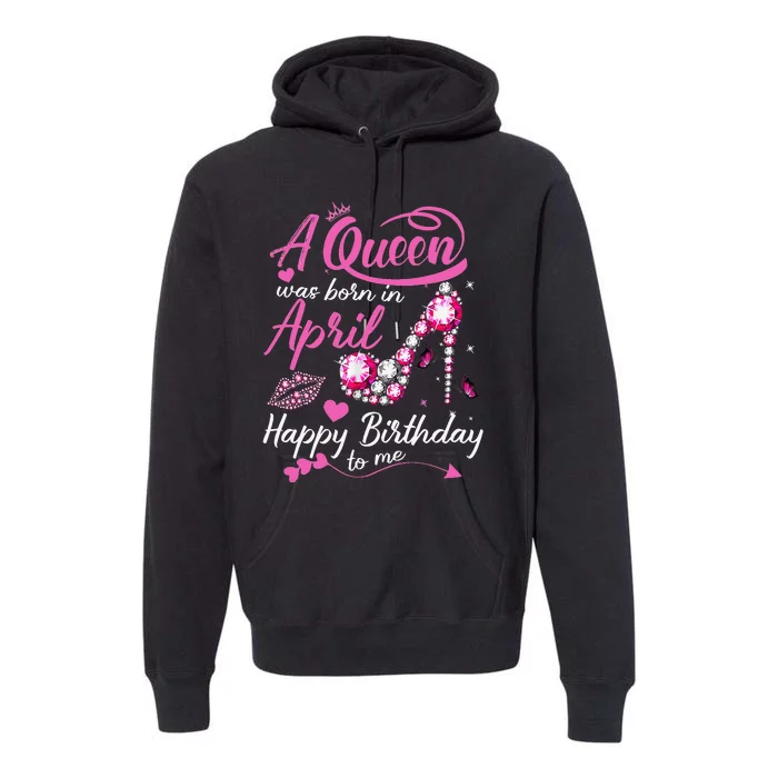 Black Queens are Born in April Wo Birthday Gift Premium Hoodie