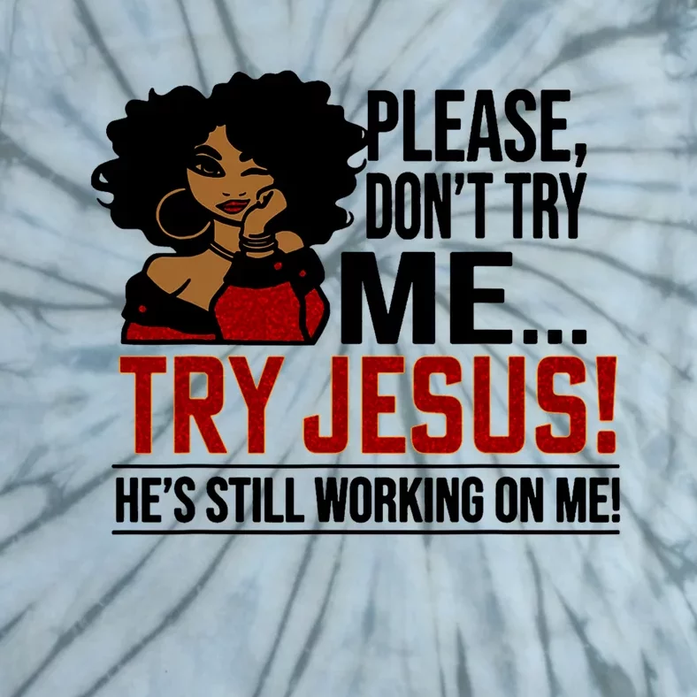 Black Queen Afro Lady Please DonT Try Me Try Jesus Tie-Dye T-Shirt