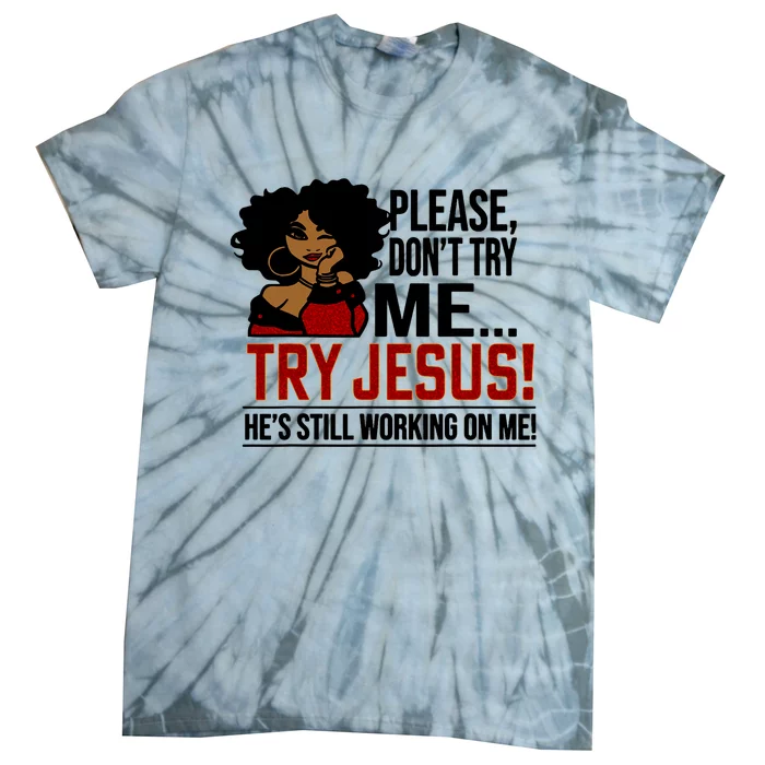 Black Queen Afro Lady Please DonT Try Me Try Jesus Tie-Dye T-Shirt