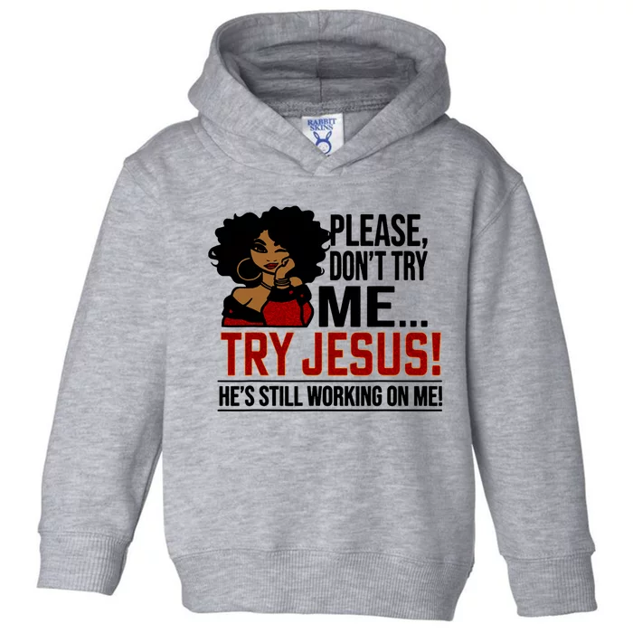 Black Queen Afro Lady Please DonT Try Me Try Jesus Toddler Hoodie