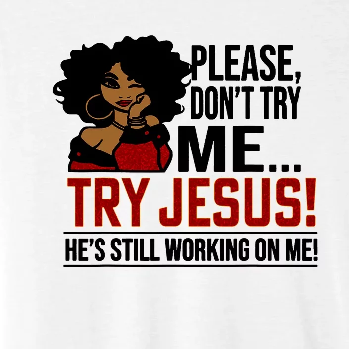 Black Queen Afro Lady Please DonT Try Me Try Jesus ChromaSoft Performance T-Shirt