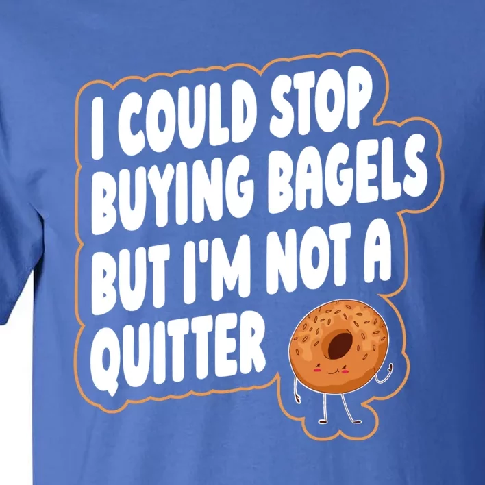 Bagel Quote Bagel Lover Meaningful Gift Tall T-Shirt