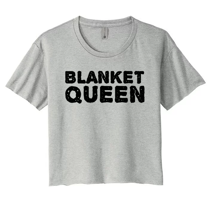 Blanket Queen Funny Lazy Sleep Day Sleepover Gift Idea Funny Gift Women's Crop Top Tee