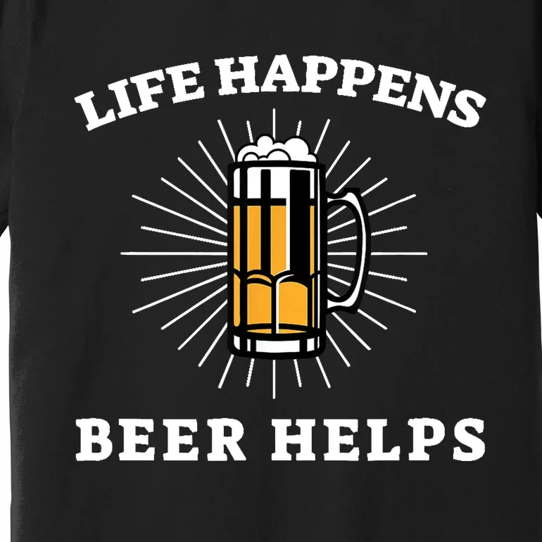 Beer Quote Funny Life Happens Helps Drink Festival Drinking Premium T-Shirt