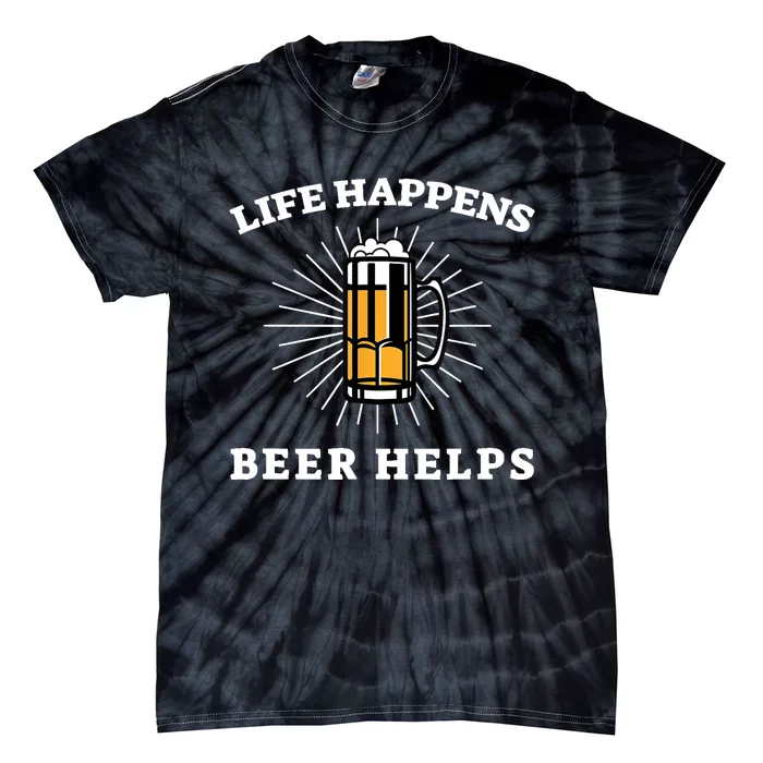 Beer Quote Funny Life Happens Helps Drink Festival Drinking Tie-Dye T-Shirt