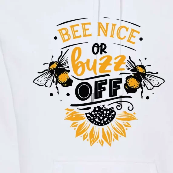 Beekeeper Quote Honey Bee Quote Bee Nice Or Buzz Off Premium Hoodie