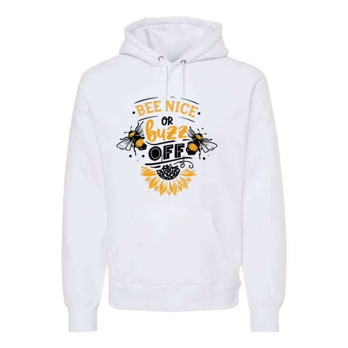 Beekeeper Quote Honey Bee Quote Bee Nice Or Buzz Off Premium Hoodie