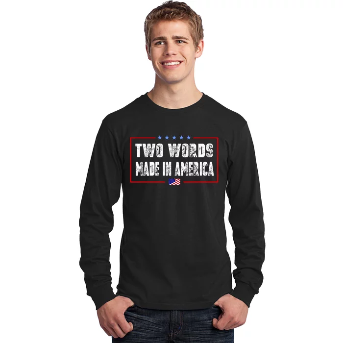 BIDEN QUOTE Two Words, Made In America Long Sleeve Shirt