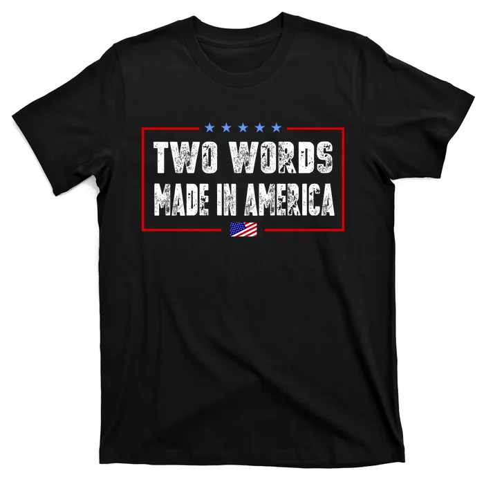 BIDEN QUOTE Two Words, Made In America T-Shirt