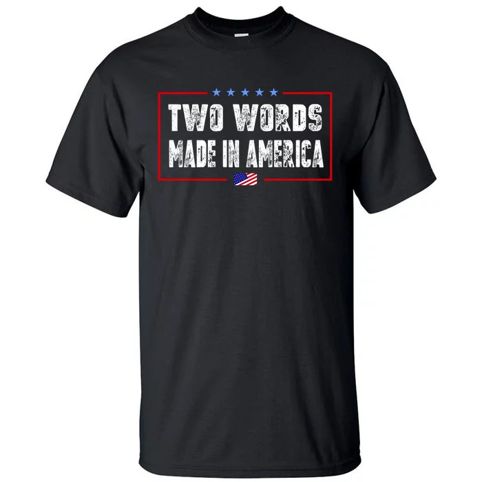 BIDEN QUOTE Two Words, Made In America Tall T-Shirt