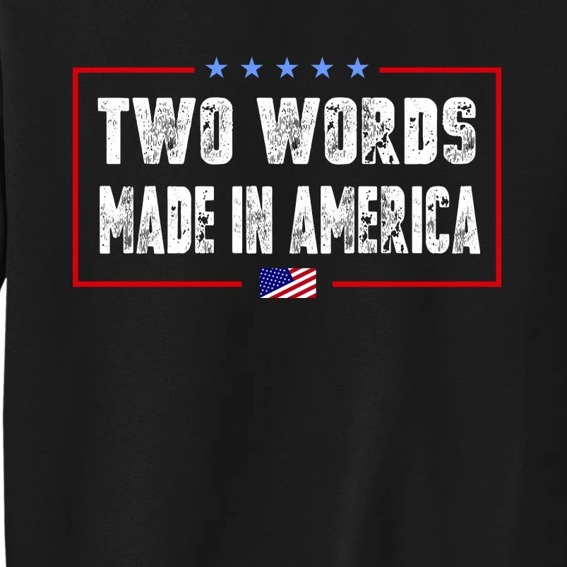 BIDEN QUOTE Two Words, Made In America Tall Sweatshirt