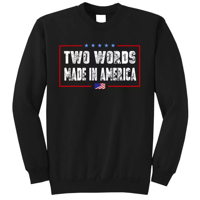 BIDEN QUOTE Two Words, Made In America Tall Sweatshirt