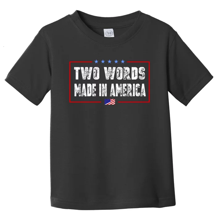 BIDEN QUOTE Two Words, Made In America Toddler T-Shirt