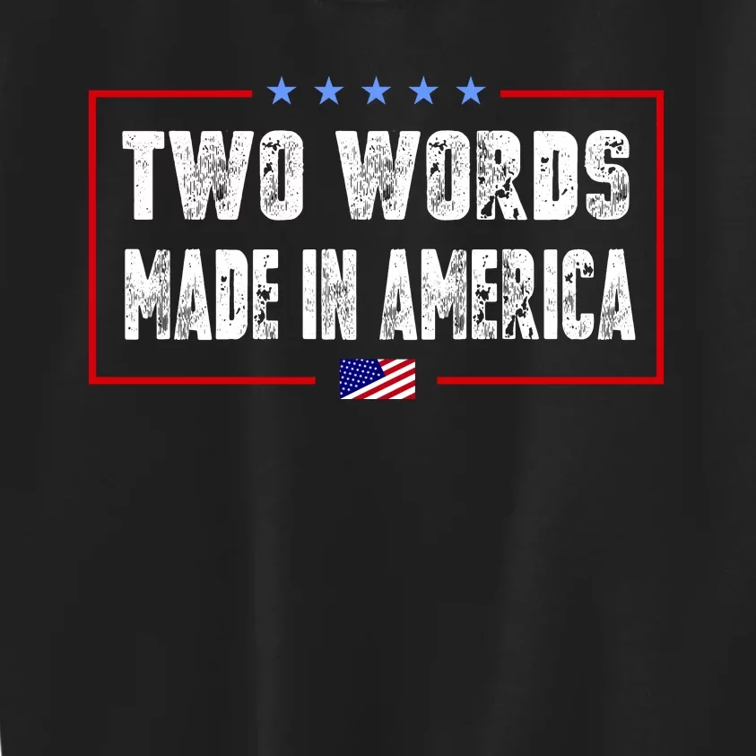 BIDEN QUOTE Two Words, Made In America Kids Sweatshirt