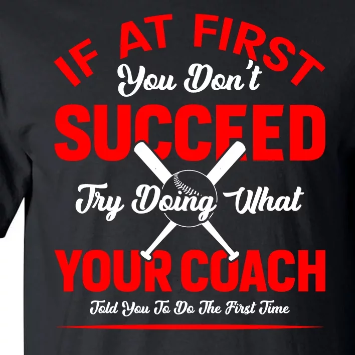 Baseball Quotes Try Doing What Your Coach Told You To Do The First Time Tall T-Shirt