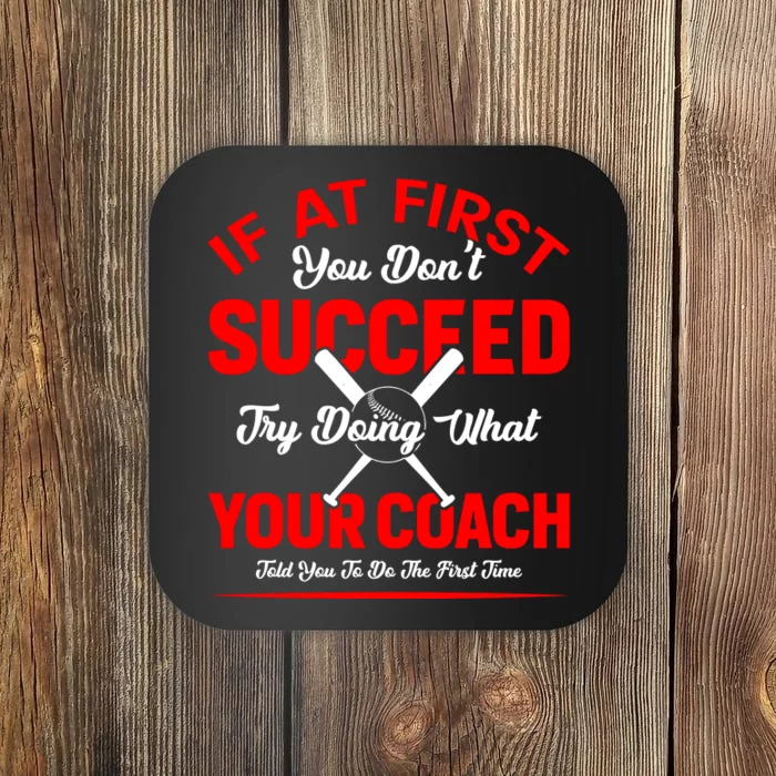 Baseball Quotes Try Doing What Your Coach Told You To Do The First Time Coaster