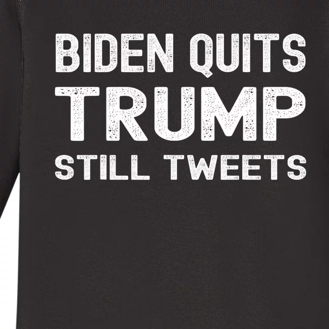 Biden Quits Trump Still Tweets Trump Election Joke Baby Long Sleeve Bodysuit