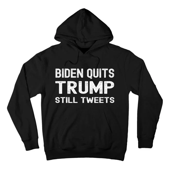 Biden Quits Trump Still Tweets Trump Election Joke Tall Hoodie