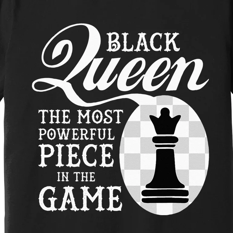 Black Queen The Most Powerful Piece In The Game Premium T-Shirt