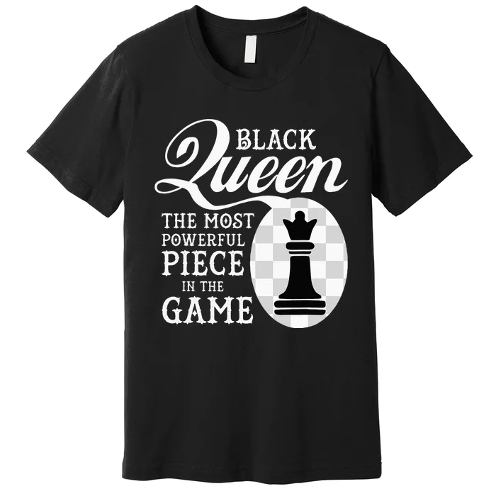 Black Queen The Most Powerful Piece In The Game Premium T-Shirt