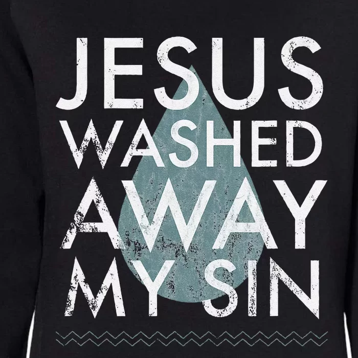 Baptism Quote Water Drop Jesus Washed Away Sin Baptized Gift Womens California Wash Sweatshirt