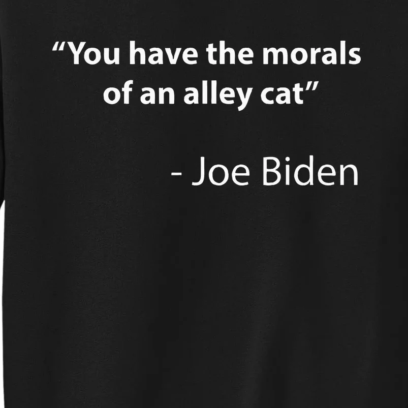 Biden Quote You Have The Morals Of An Alley Cat Sweatshirt