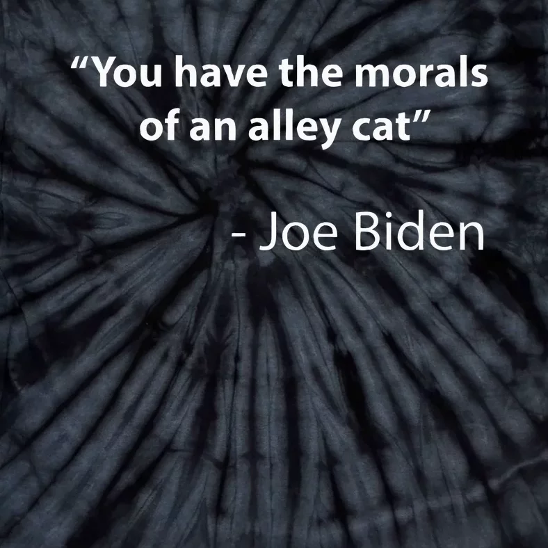 Biden Quote You Have The Morals Of An Alley Cat Tie-Dye T-Shirt