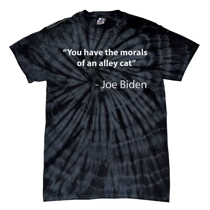 Biden Quote You Have The Morals Of An Alley Cat Tie-Dye T-Shirt