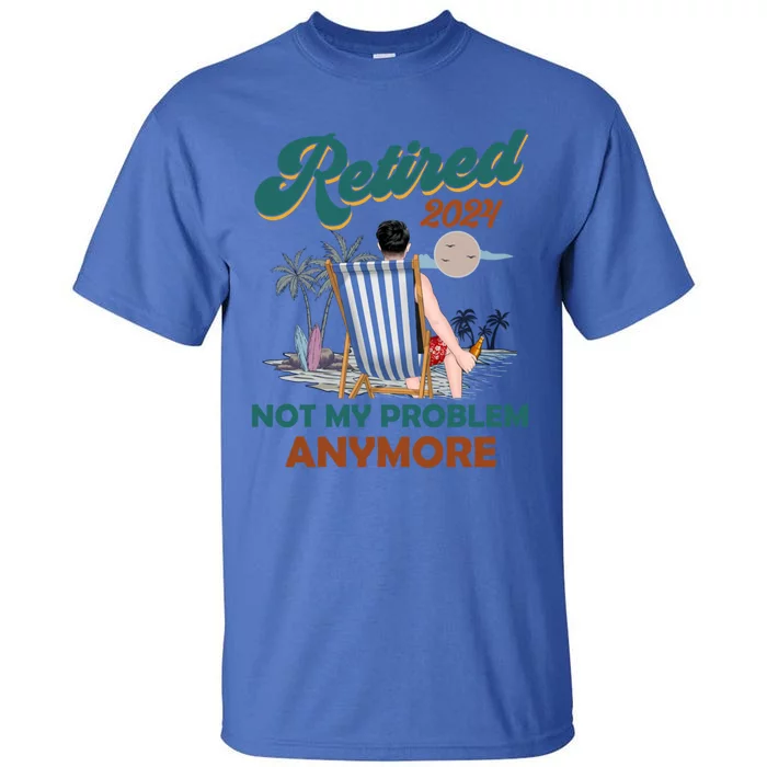 Beach Retired 2024 Not My Problem Anymore Tall T-Shirt