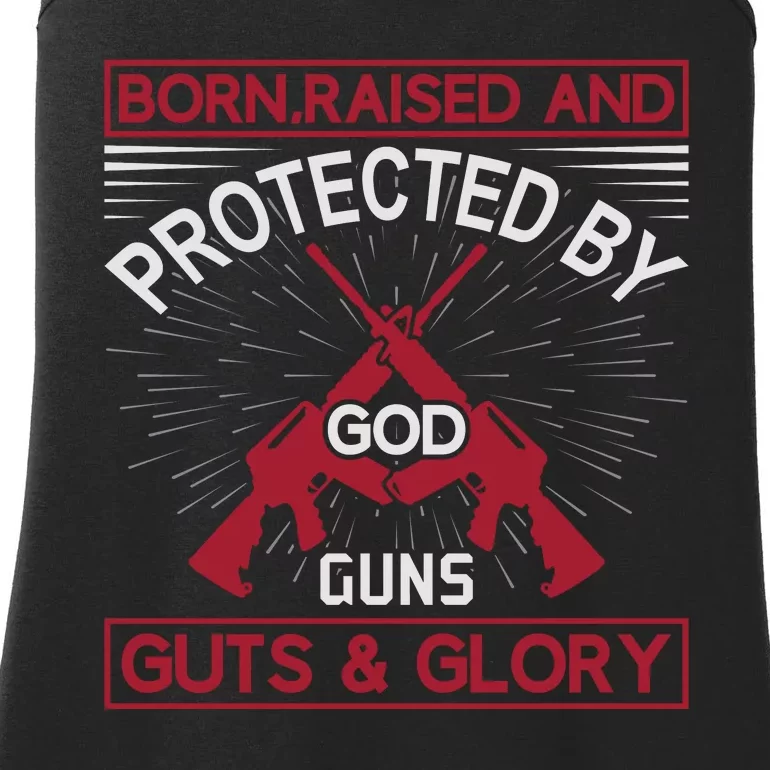 Born Raised And Protected By God Guns Guts And Glory Ladies Essential Tank