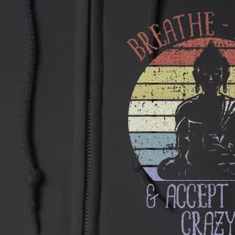 Breathe Relax And Accept The Crazy Funny Yoga Full Zip Hoodie