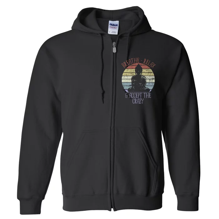 Breathe Relax And Accept The Crazy Funny Yoga Full Zip Hoodie